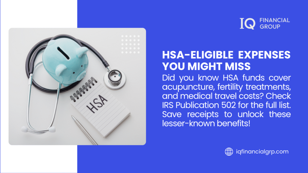 Infographic from IQ Financial Group on HSA-eligible expenses, noting coverage for acupuncture, fertility treatments, and medical travel costs, with a tip to check IRS Publication 502 and save receipts.