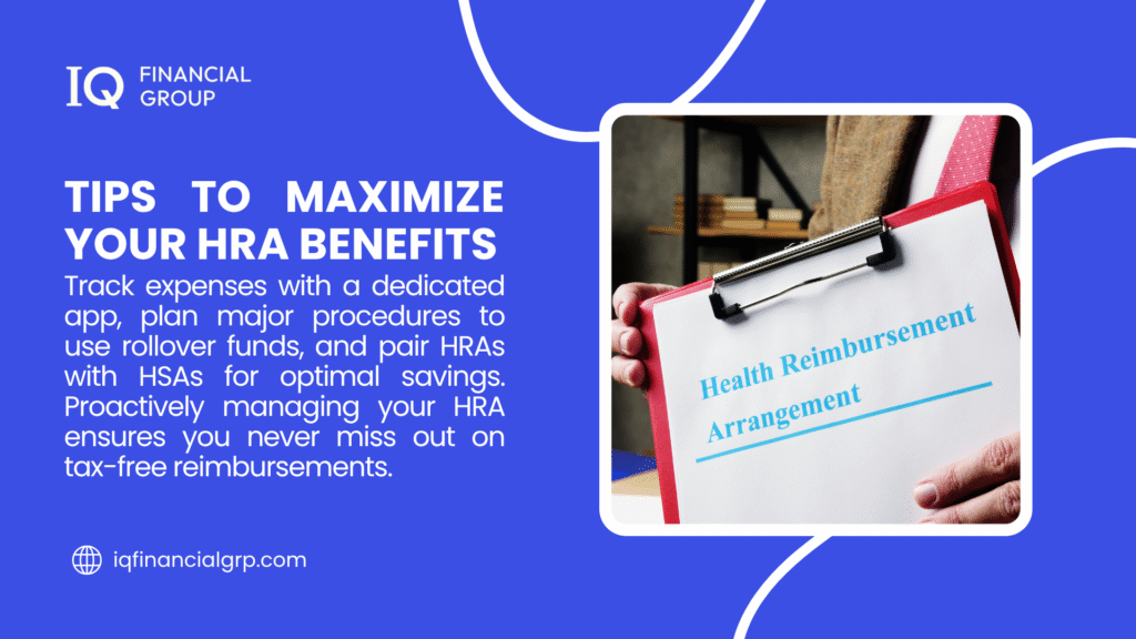 Infographic from IQ Financial Group with tips to maximize HRA benefits, suggesting tracking expenses with an app, planning procedures, pairing with HSAs, and proactive management for tax-free reimbursements.